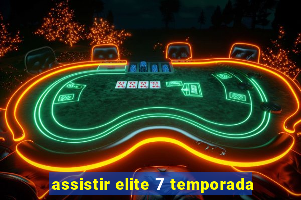 assistir elite 7 temporada